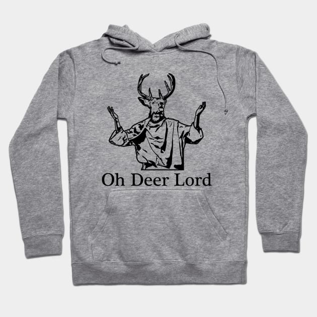 Oh Deer Lord Hoodie by SillyShirts